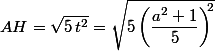 AH=\sqrt{5\,t^2}=\sqrt{5\left(\dfrac{a^2+1}{5}}\right)^{\!\!2}